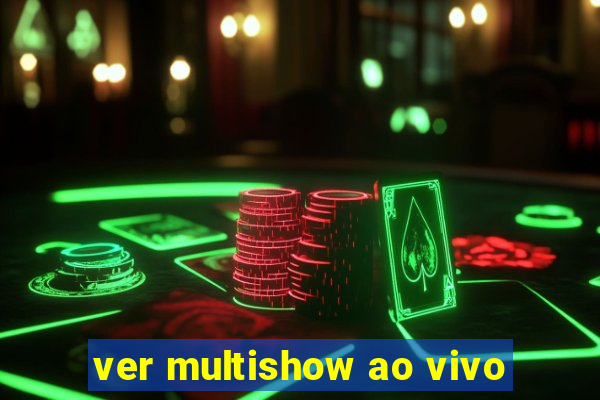 ver multishow ao vivo